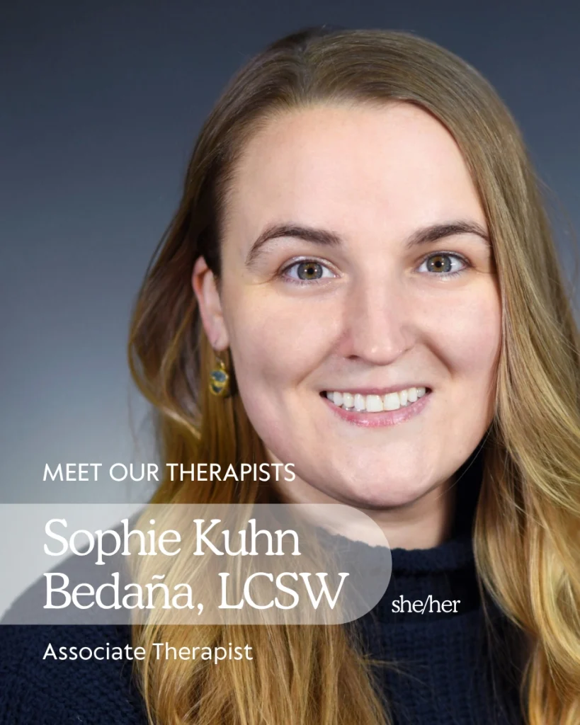 Sophie Kuhn Bedaña, LMSW she/her Associate Therapist